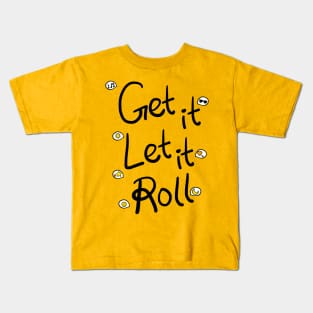 Get it Let it Roll Kids T-Shirt